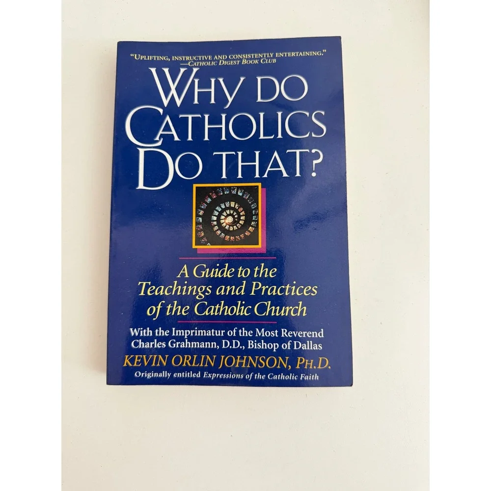 Why Do Catholics Do That? Kevin Orlin Johnson PhD Catholic Church Guide Book